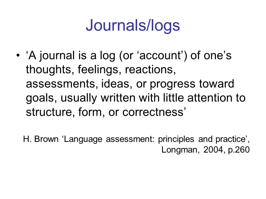 Journals/logs ‘A journal is a log (or ‘account’) of one’s thoughts, feelings, reactions, assessments,